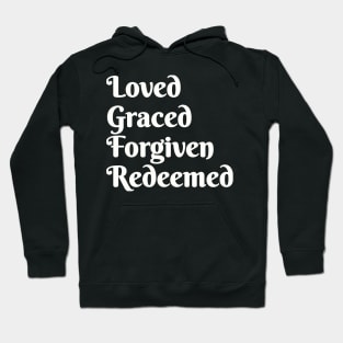 Loved Graced Forgiven Redeemed | Christian Design | Typography White Hoodie